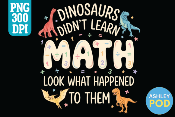 The Intersection of Humor, Education, and Print-on-Demand: Leveraging the Math Dinosaurs Funny Teacher PNG